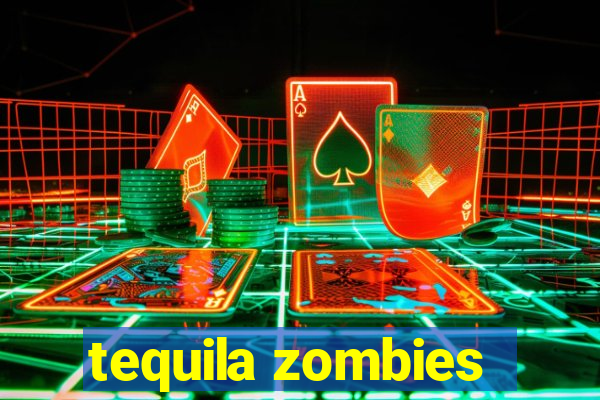 tequila zombies